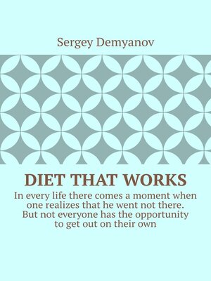 cover image of Diet that works. In every life there comes a moment when one realizes that he went not there. But not everyone has the opportunity to get out on their own.